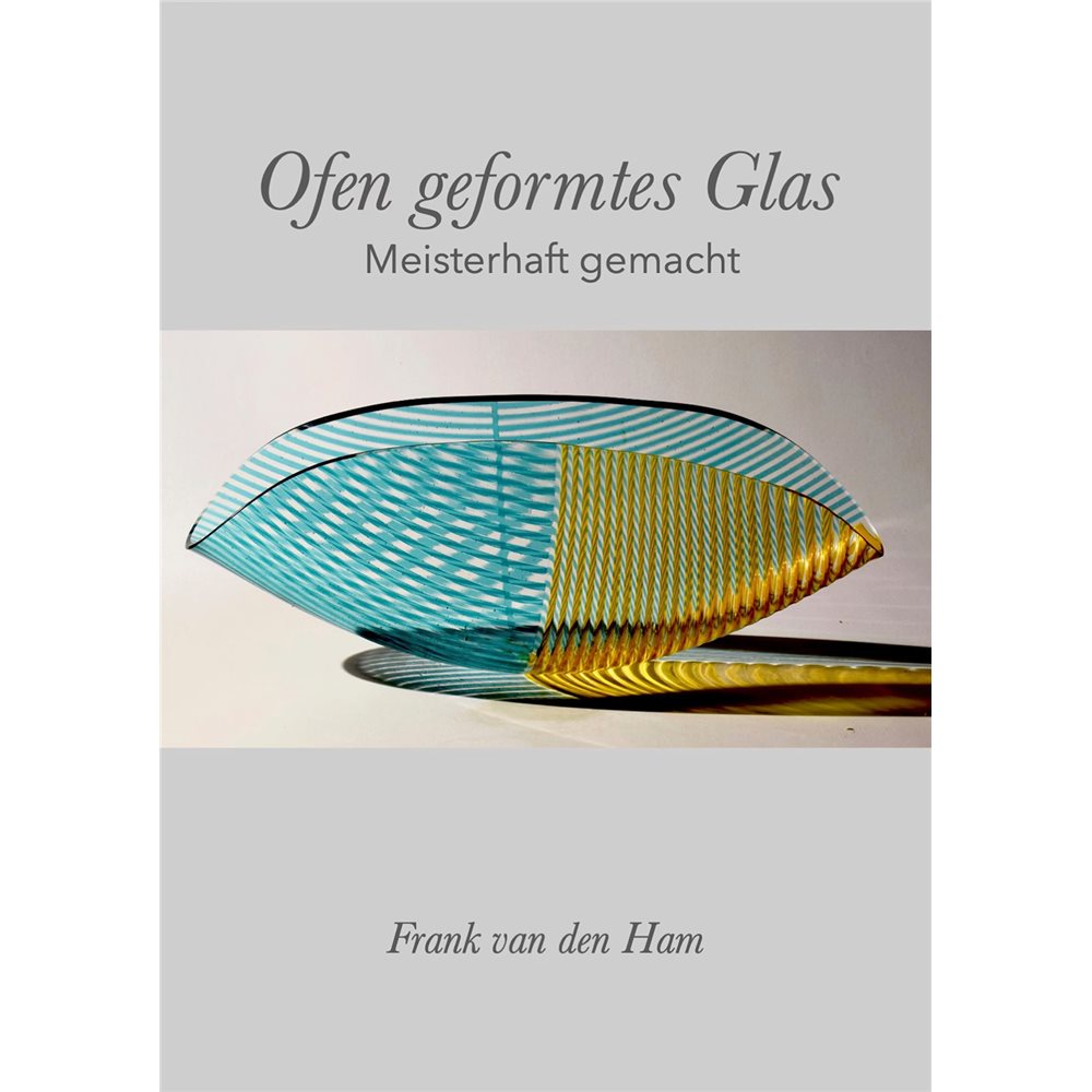 eBook - Ofengeformtes Glas: Meisterhaft gemacht - Frank van den Ham - Deutsch