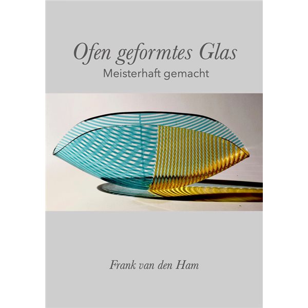 eBook - Ofengeformtes Glas: Meisterhaft gemacht - Frank van den Ham - Allemand